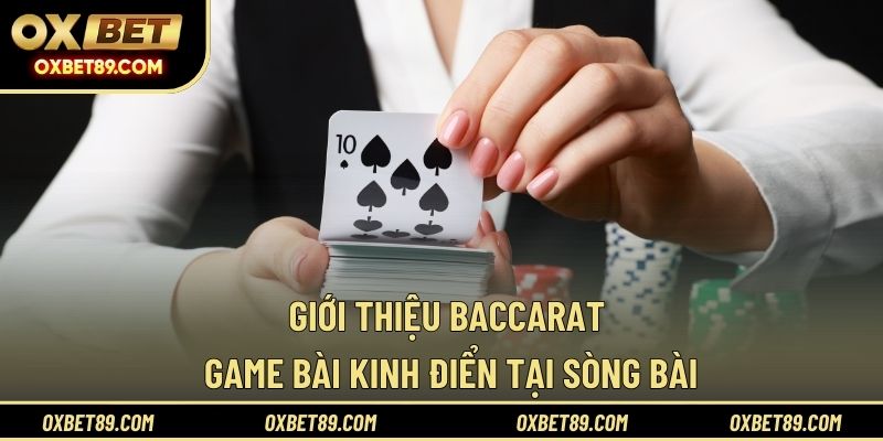 Giới thiệu baccarat game bài kinh điển tại sòng bài