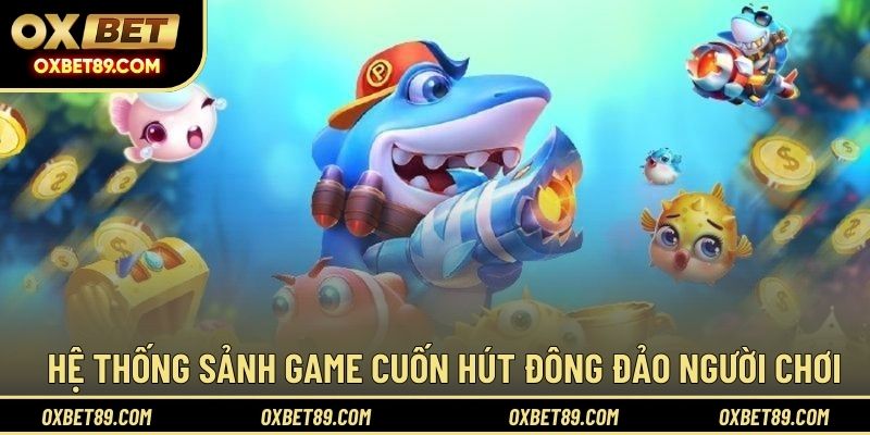 Hệ thống sảnh game cuốn hút đông đảo người chơi