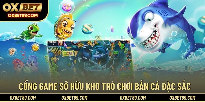 Cổng game sở hữu kho trò chơi bắn cá đặc sắc