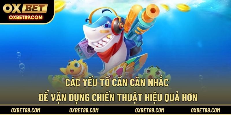 Các yếu tố cần cân nhắc để vận dụng chiến thuật hiệu quả hơn