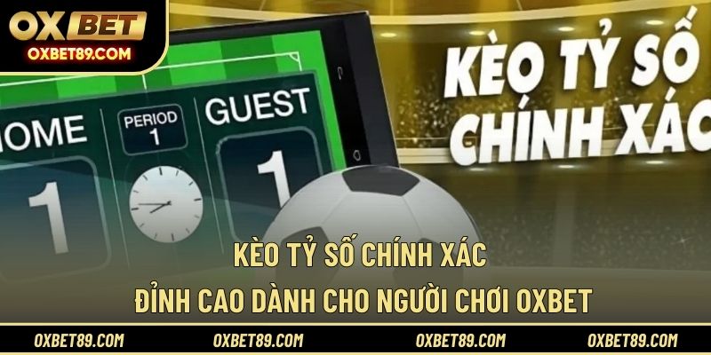 Kèo tỷ số chính xác